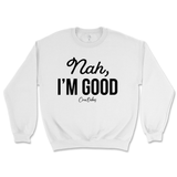 Nah, I'm Good Sweatshirt