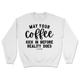 May Your Coffee Kick In Before Reality Sweatshirt