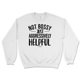 Not Bossy, Just Aggressively Helpful Sweatshirt