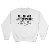 All Things Possible With Coffee Sweatshirt