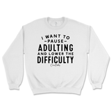 Pause Adulting and Lower the Difficulty Sweatshirt