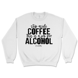 Step Aside Coffee, This is a Job for Alcohol Sweatshirt