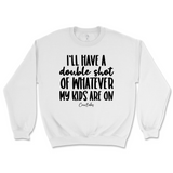 Double Shot Of Whatever My Kids Are On Sweatshirt