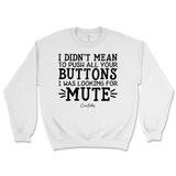 Didn't Mean to Push All Your Buttons Sweatshirt