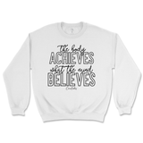 The Body Achieves What The Mind Believes Sweatshirt