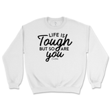 Life Is Tough, But So Are You Sweatshirt