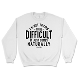 Not Trying to be Difficult Sweatshirt