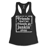 Friends Don't Let Friends Go Junkin' Alone Tank