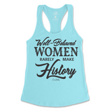 Well-Behaved Women Rarely Make History Tank