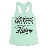 Well-Behaved Women Rarely Make History Tank