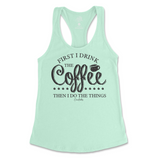 First I Drink The Coffee Then I Do The Things Tank