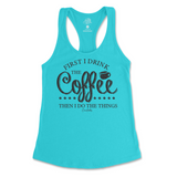 First I Drink The Coffee Then I Do The Things Tank