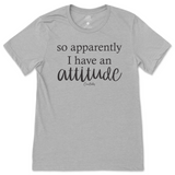 So Apparently I have an Attitude T-Shirt