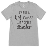 I'm Not A Hot Mess, I'm A Spicy Disaster T-Shirt