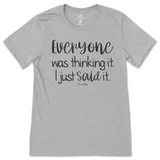 Everyone Was Thinking It, I Just Said It T-Shirt