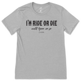 I'm Ride or Die Until 9pm or So T-Shirt