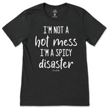 I'm Not A Hot Mess, I'm A Spicy Disaster T-Shirt