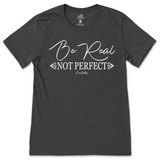 Be Real Not Perfect T-Shirt