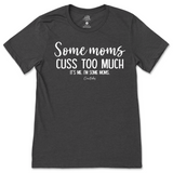 Some Mom Cuss Too Much, It's Me T-Shirt