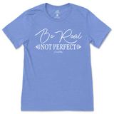 Be Real Not Perfect T-Shirt