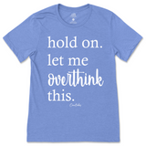 Hold On. Let Me Overthink This T-Shirt