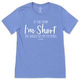 If You Think I'm Short, You Should See My Patience T-Shirt