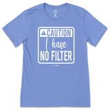 Caution I have No Filter T-Shirt