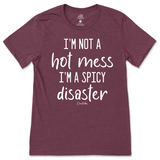 I'm Not A Hot Mess, I'm A Spicy Disaster T-Shirt