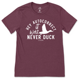 Hey Autocorrect, It Was Never Duck T-Shirt