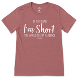 If You Think I'm Short, You Should See My Patience T-Shirt