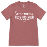 Some Mom Cuss Too Much, It's Me T-Shirt