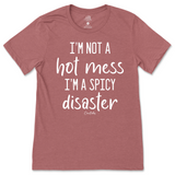 I'm Not A Hot Mess, I'm A Spicy Disaster T-Shirt