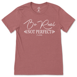 Be Real Not Perfect T-Shirt