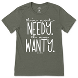 I'm Not Needy I'm Wanty T-Shirt