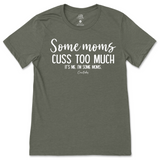 Some Mom Cuss Too Much, It's Me T-Shirt