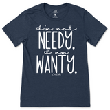 I'm Not Needy I'm Wanty T-Shirt