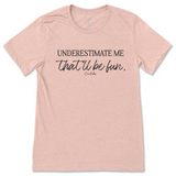 Underestimate Me That'll Be Fun T-Shirt