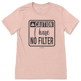 Caution I have No Filter T-Shirt