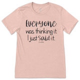 Everyone Was Thinking It, I Just Said It T-Shirt