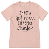 I'm Not A Hot Mess, I'm A Spicy Disaster T-Shirt