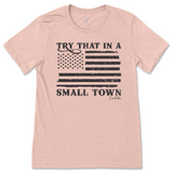 Try That in a Small Town T-Shirt