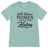 Well-Behaved Women Rarely Make History T-Shirt