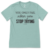 You Only Fail When You Stop Trying T-Shirt