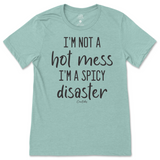 I'm Not A Hot Mess, I'm A Spicy Disaster T-Shirt