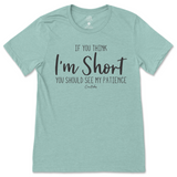 If You Think I'm Short, You Should See My Patience T-Shirt