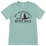 Hey Autocorrect, It Was Never Duck T-Shirt