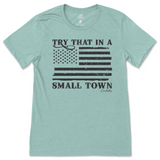 Try That in a Small Town T-Shirt