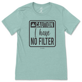 Caution I have No Filter T-Shirt