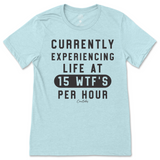 Currently Experiencing Life at 15 WTFs Per Hour T-Shirt