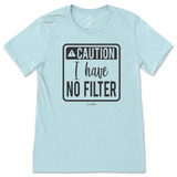 Caution I have No Filter T-Shirt